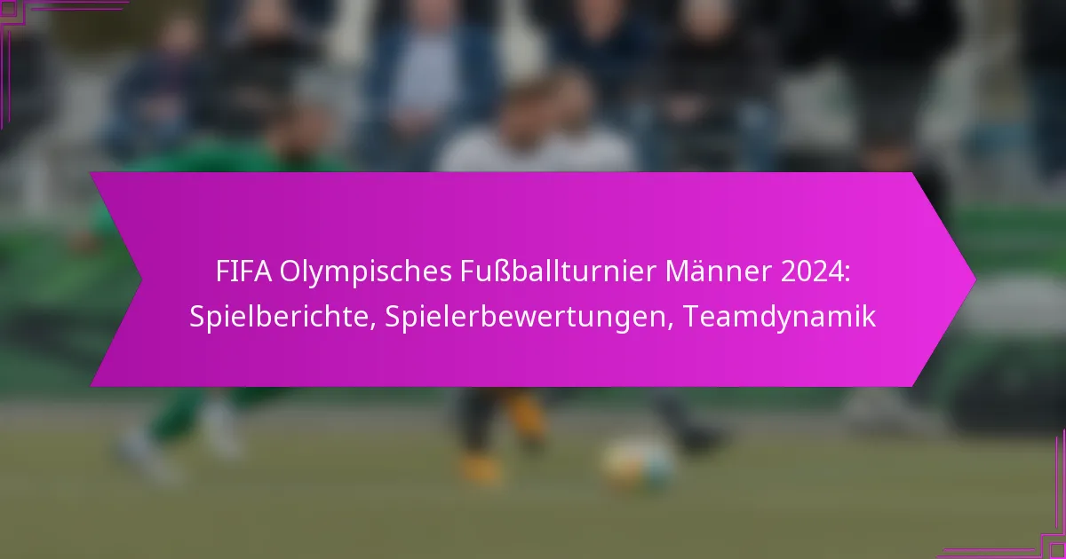 FIFA Olympisches Fußballturnier Männer 2024: Spielberichte, Spielerbewertungen, Teamdynamik