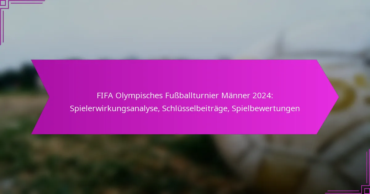 FIFA Olympisches Fußballturnier Männer 2024: Spielerwirkungsanalyse, Schlüsselbeiträge, Spielbewertungen