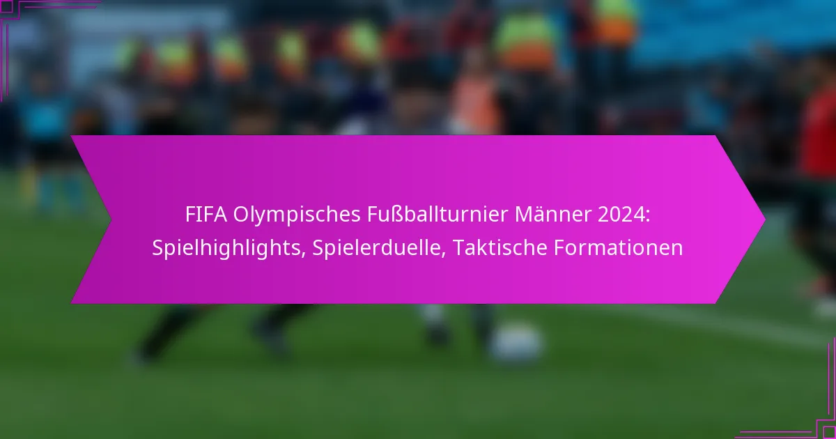 FIFA Olympisches Fußballturnier Männer 2024: Spielhighlights, Spielerduelle, Taktische Formationen