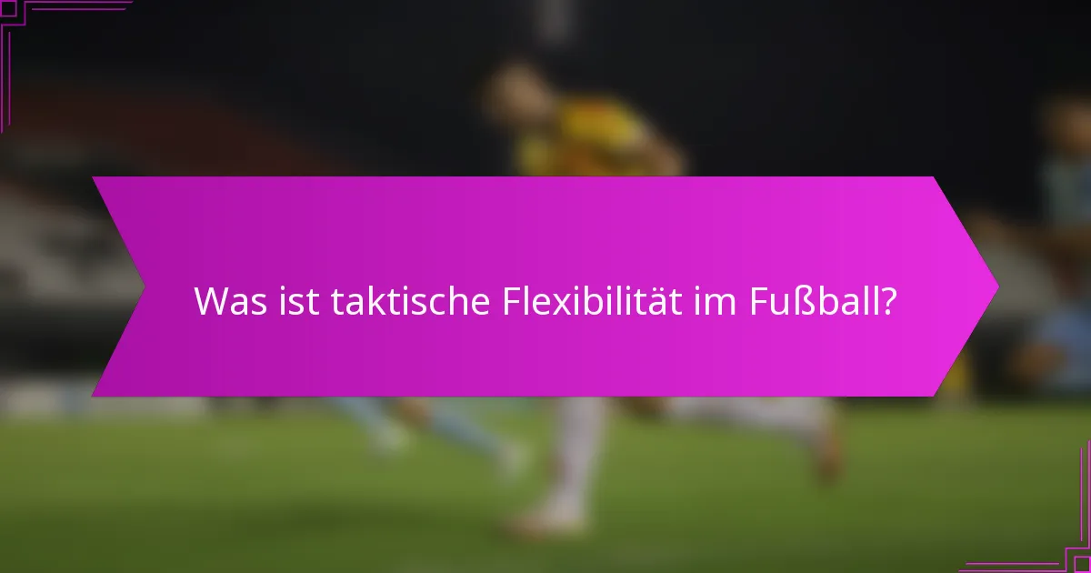 Was ist taktische Flexibilität im Fußball?