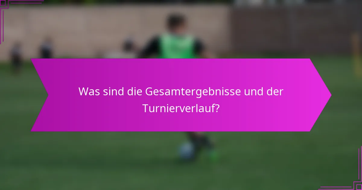 Was sind die Gesamtergebnisse und der Turnierverlauf?