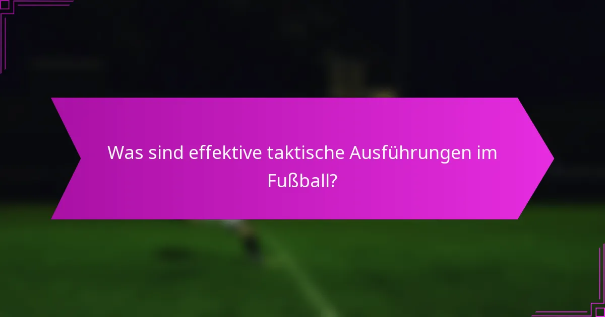 Was sind effektive taktische Ausführungen im Fußball?
