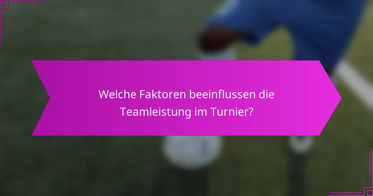 Welche Faktoren beeinflussen die Teamleistung im Turnier?