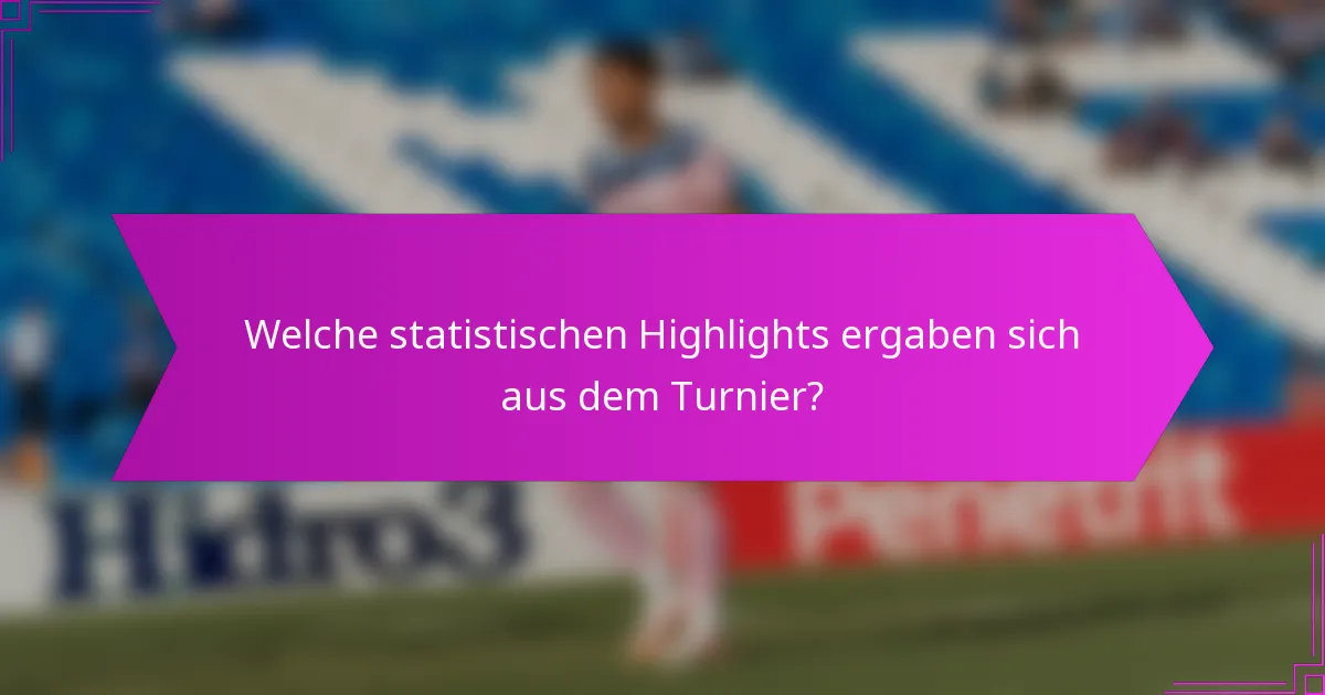 Welche statistischen Highlights ergaben sich aus dem Turnier?