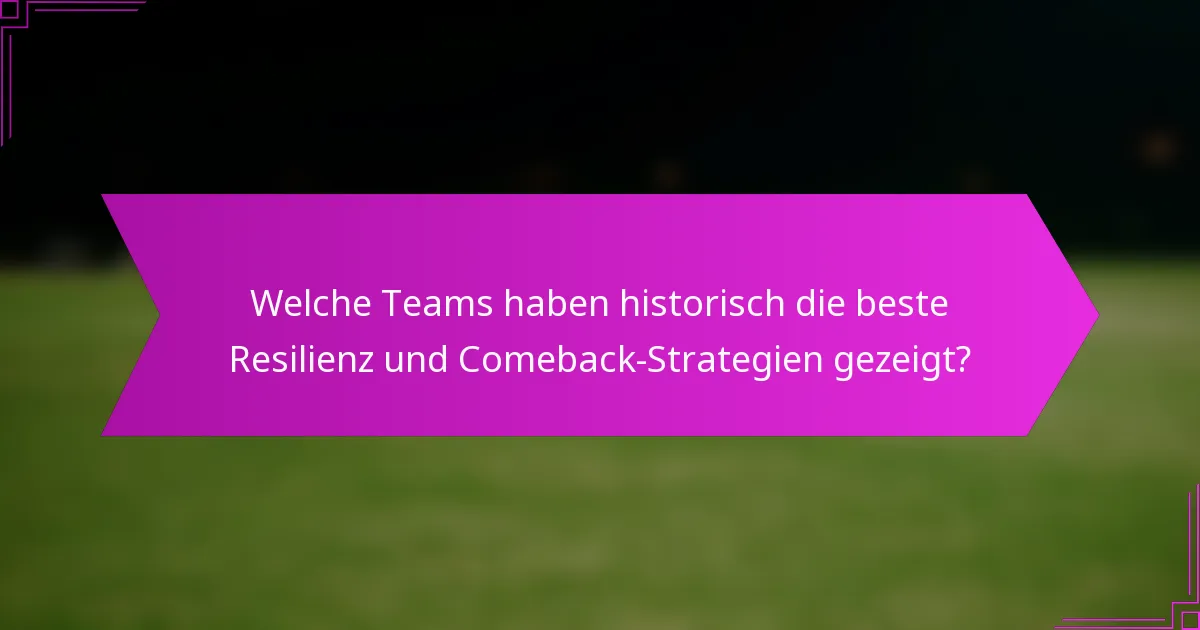 Welche Teams haben historisch die beste Resilienz und Comeback-Strategien gezeigt?