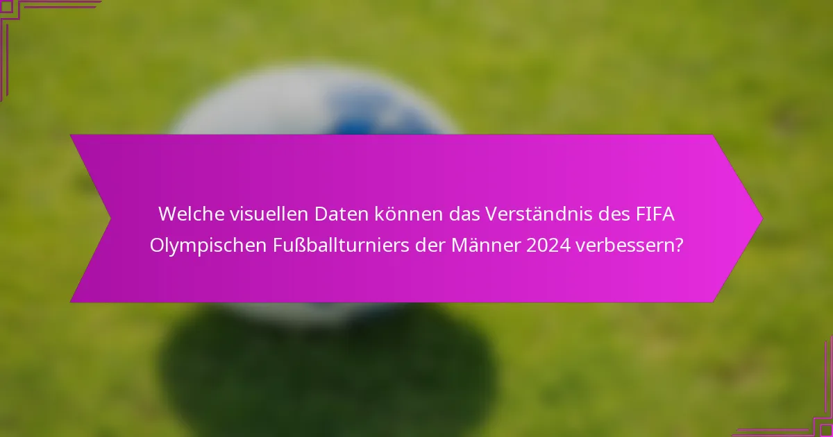 Welche visuellen Daten können das Verständnis des FIFA Olympischen Fußballturniers der Männer 2024 verbessern?