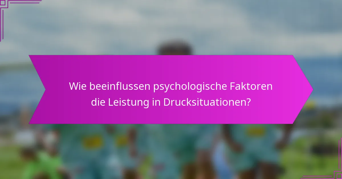 Wie beeinflussen psychologische Faktoren die Leistung in Drucksituationen?