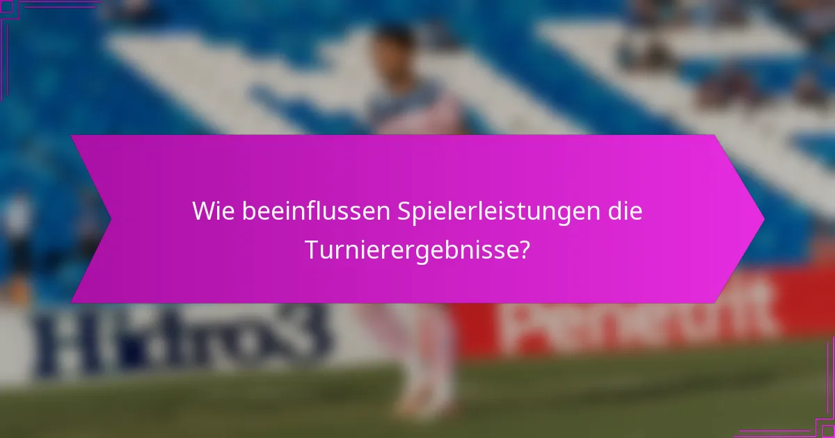 Wie beeinflussen Spielerleistungen die Turnierergebnisse?