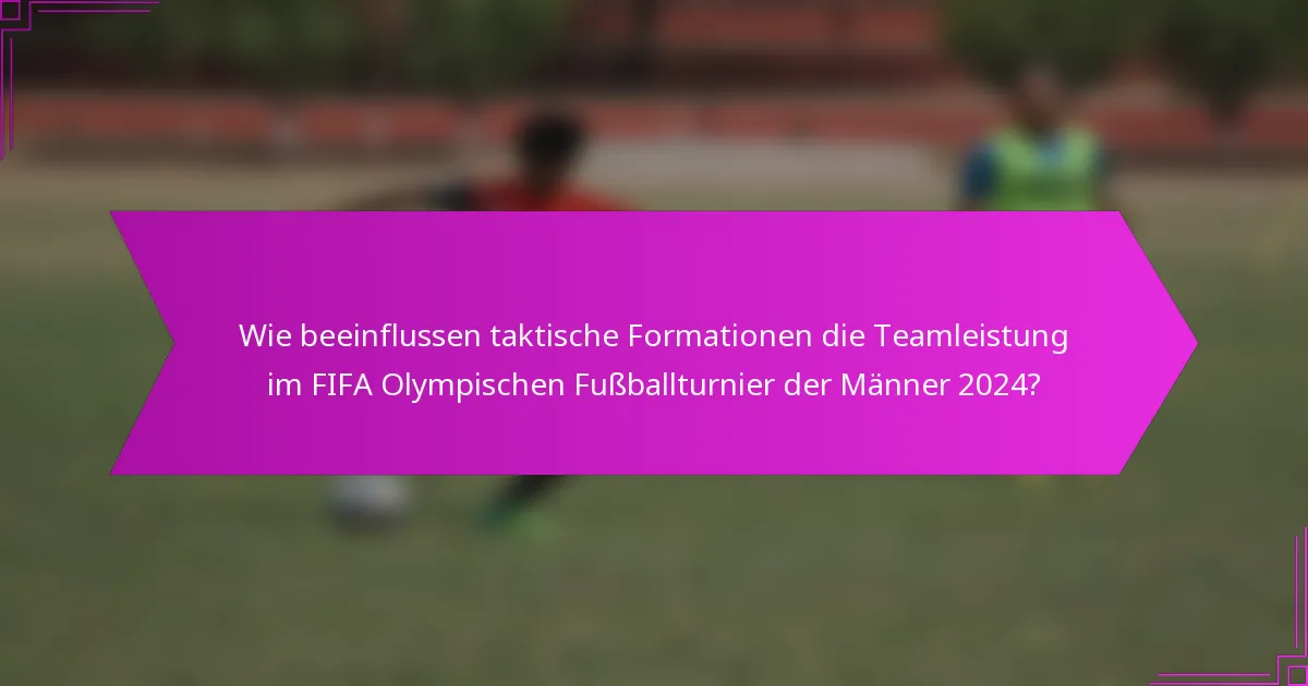 Wie beeinflussen taktische Formationen die Teamleistung im FIFA Olympischen Fußballturnier der Männer 2024?