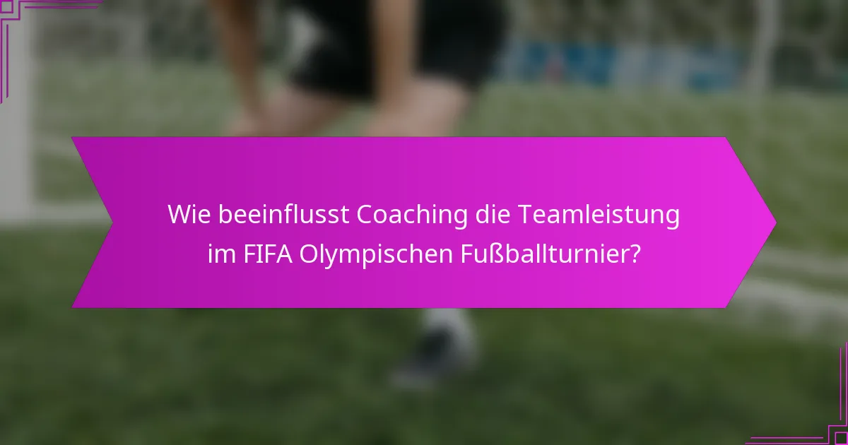 Wie beeinflusst Coaching die Teamleistung im FIFA Olympischen Fußballturnier?