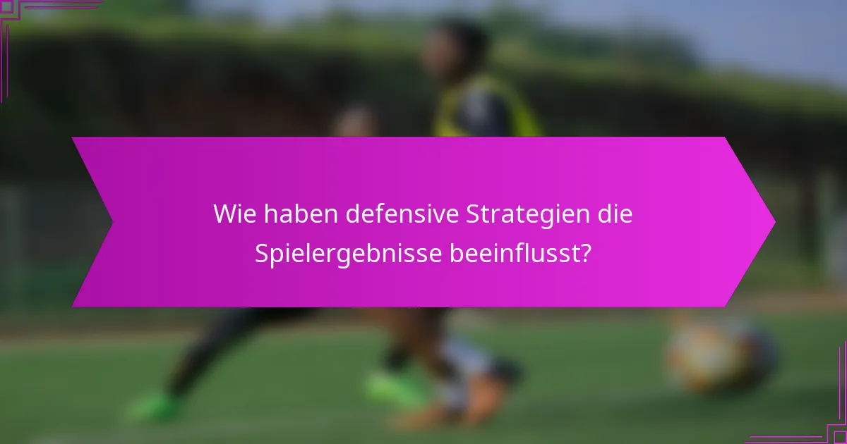 Wie haben defensive Strategien die Spielergebnisse beeinflusst?