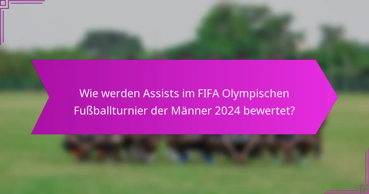 Wie werden Assists im FIFA Olympischen Fußballturnier der Männer 2024 bewertet?